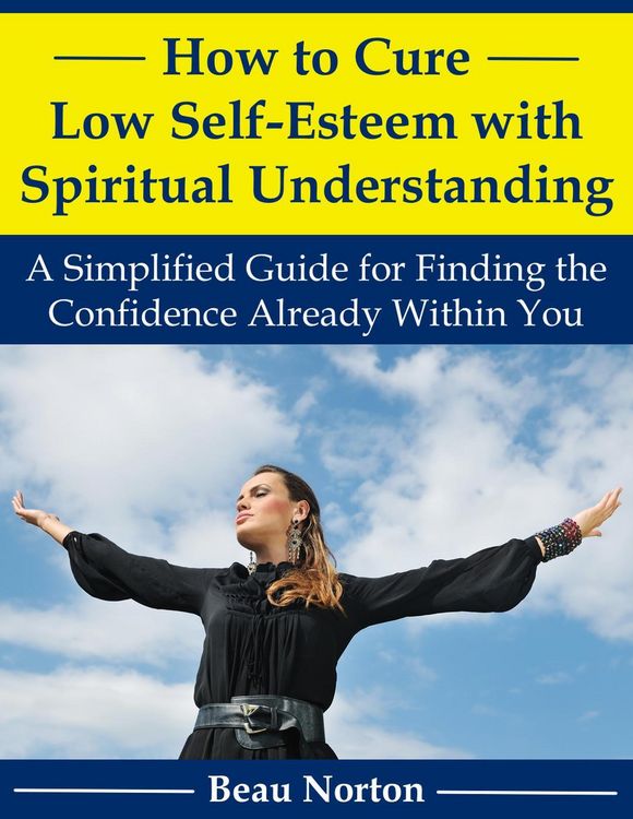 Produktbild: How to Cure Low Self-Esteem with Spiritual Understanding: A Simplified Guide for Finding the Confidence Already Within You