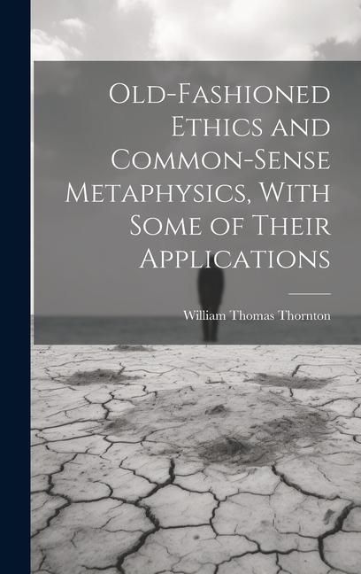 Produktbild: Old-Fashioned Ethics and Common-Sense Metaphysics, With Some of Their Applications