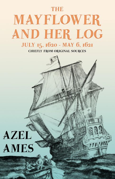 Produktbild: The Mayflower and Her Log - July 15, 1620 - May 6, 1621 - Chiefly from Original Sources