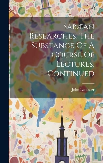 Produktbild: Sab&aelig;an Researches, The Substance Of A Course Of Lectures. Continued