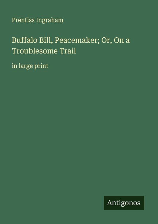 Produktbild: Buffalo Bill, Peacemaker; Or, On a Troublesome Trail