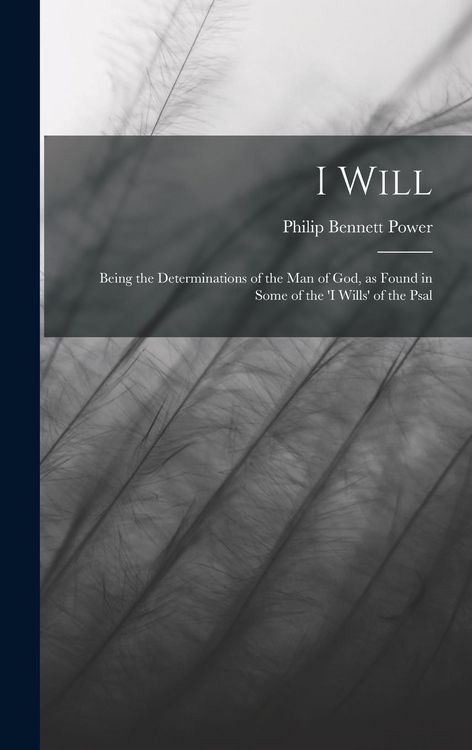 Produktbild: I Will: Being the Determinations of the man of God, as Found in Some of the 'I Wills' of the Psal
