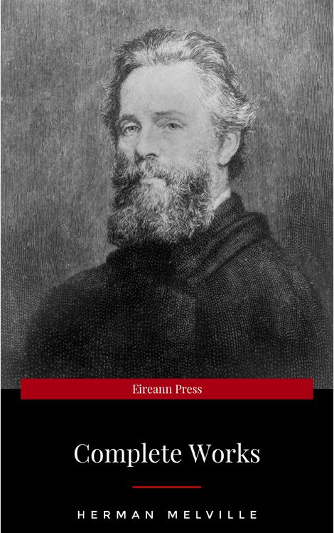 Produktbild: The Complete Works of Herman Melville (15 Complete Works of Herman Melville Including Moby Dick, Omoo, The Confidence-Man, The Piazza Tales, I and My