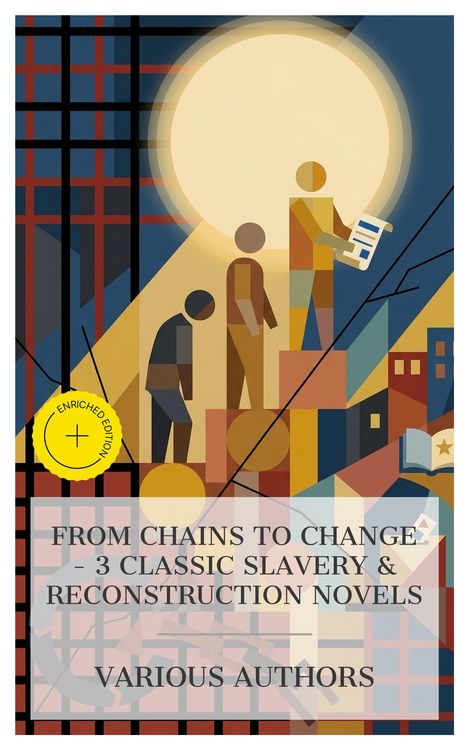 Produktbild: From Chains to Change - 3 Classic Slavery & Reconstruction Novels