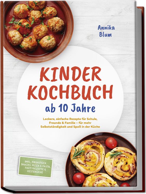 Produktbild: Kinder Kochbuch ab 10 Jahre: Die leckersten Rezepte zum Selberkochen &ndash; f&uuml;r mehr Selbstst&auml;ndigkeit und Spa&szlig; in der K&uuml;che &ndash; inkl. Fr&uuml;hst&uuml;ck, Snacks, Pizza & Pasta, Partyrezepte & Restek&uuml;che