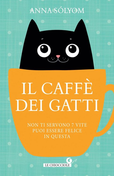Produktbild: Il caffè dei gatti. Non ti servono 7 vite, puoi essere felice in questa!