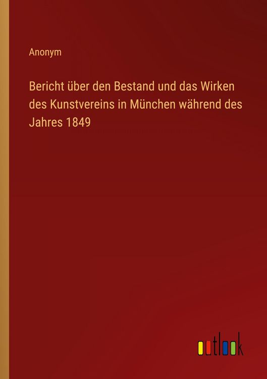 Produktbild: Bericht &uuml;ber den Bestand und das Wirken des Kunstvereins in M&uuml;nchen w&auml;hrend des Jahres 1849