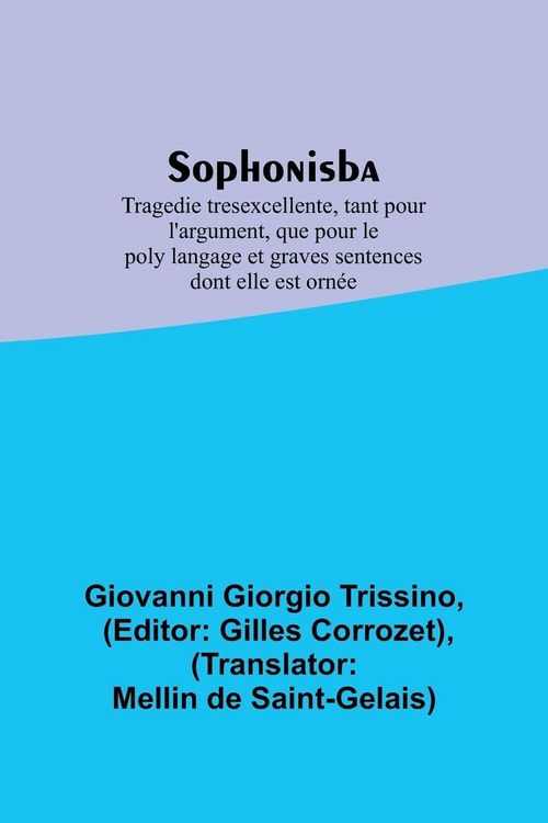 Produktbild: Sophonisba; Tragedie tresexcellente, tant pour l'argument, que pour le poly langage et graves sentences dont elle est orn&eacute;e