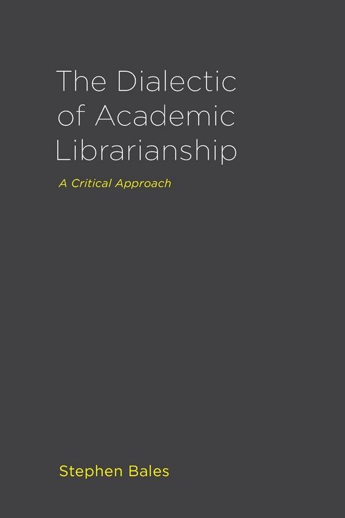 Produktbild: The Dialectic of Academic Librarianship