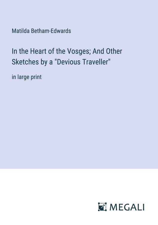 Produktbild: In the Heart of the Vosges; And Other Sketches by a "Devious Traveller"