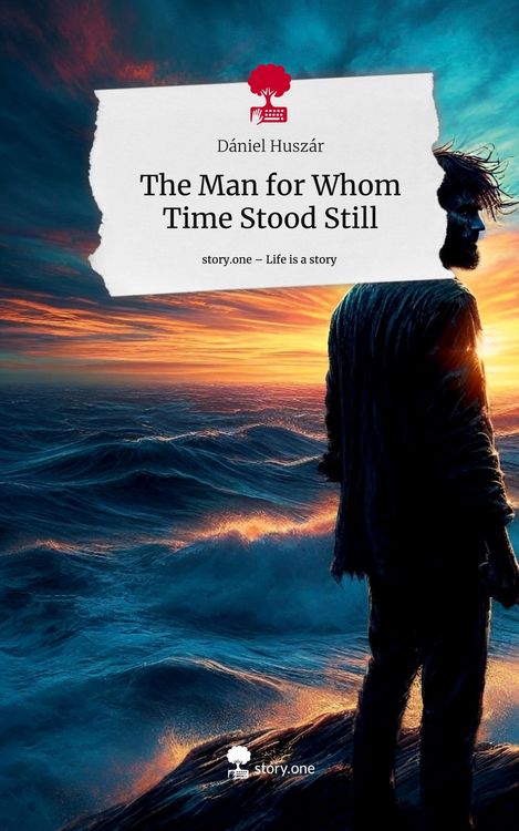 Produktbild: The Man for Whom Time Stood Still. Life is a Story - story.one