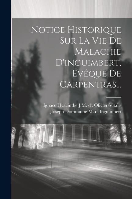 Produktbild: Notice Historique Sur La Vie De Malachie D'inguimbert, &Eacute;v&ecirc;que De Carpentras...