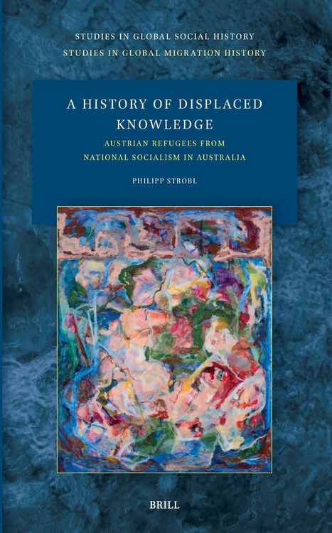Produktbild: A History of Displaced Knowledge: Austrian Refugees from National Socialism in Australia