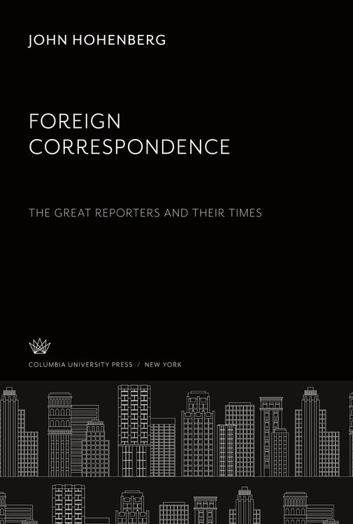 Produktbild: Foreign Correspondence: the Great Reporters and Their Times