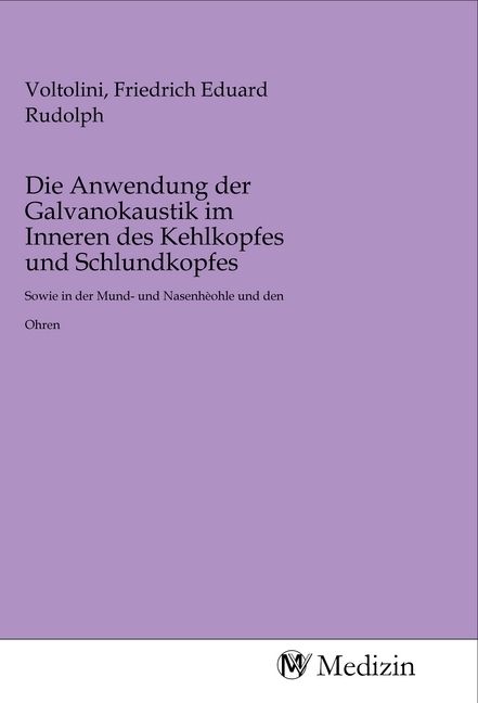 Produktbild: Die Anwendung der Galvanokaustik im Inneren des Kehlkopfes und Schlundkopfes