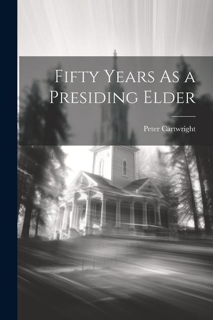 Produktbild: Fifty Years As a Presiding Elder