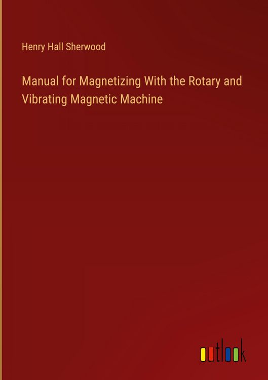 Produktbild: Manual for Magnetizing With the Rotary and Vibrating Magnetic Machine