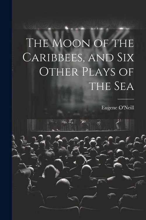 Produktbild: The Moon of the Caribbees, and Six Other Plays of the Sea