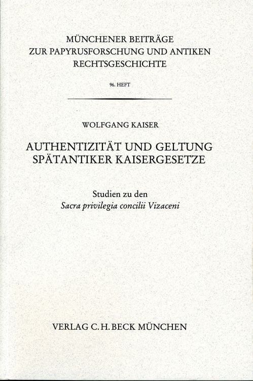 Produktbild: M&uuml;nchener Beitr&auml;ge zur Papyrusforschung und antiken Rechtsgeschichte / M&uuml;nchener Beitr&auml;ge zur Papyrusforschung Heft 96: Authentizit&auml;t und Geltung Sp&auml;tantiker Kaisergesetze