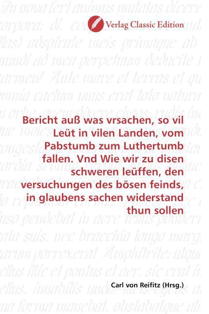 Produktbild: Bericht au&szlig; was vrsachen, so vil Le&uuml;t in vilen Landen, vom Pabstumb zum Luthertumb fallen. Vnd Wie wir zu disen schweren le&uuml;ffen, den versuchungen des