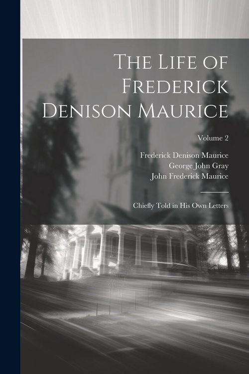 Produktbild: The Life of Frederick Denison Maurice: Chiefly Told in His Own Letters; Volume 2