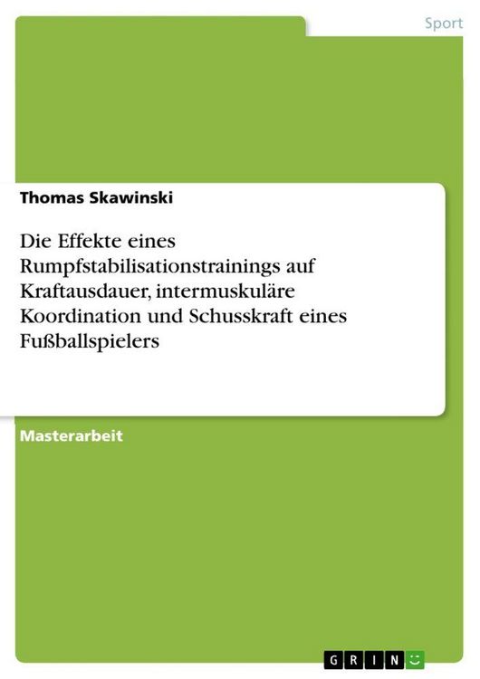 Produktbild: Die Effekte eines Rumpfstabilisationstrainings auf Kraftausdauer, intermuskul&auml;re Koordination und Schusskraft eines Fu&szlig;ballspielers