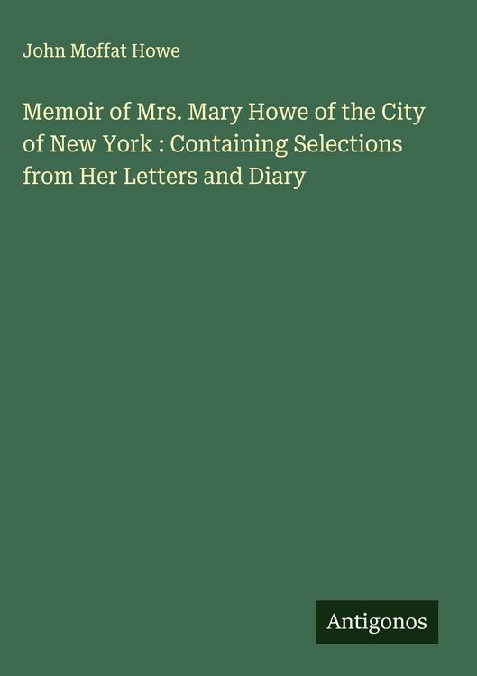 Produktbild: Memoir of Mrs. Mary Howe of the City of New York : Containing Selections from Her Letters and Diary