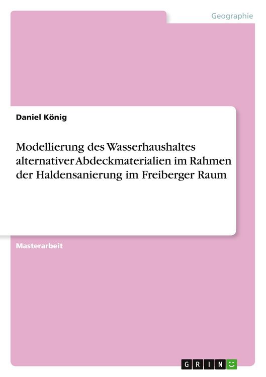 Produktbild: Modellierung des Wasserhaushaltes alternativer Abdeckmaterialien im Rahmen der Haldensanierung im Freiberger Raum