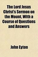 Produktbild: The Lord Jesus Christ's Sermon on the Mount, with a Course of Questions and Answers