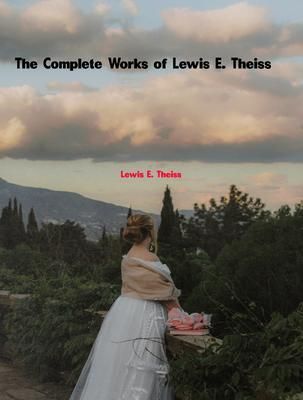 Produktbild: The Complete Works of Lewis E. Theiss