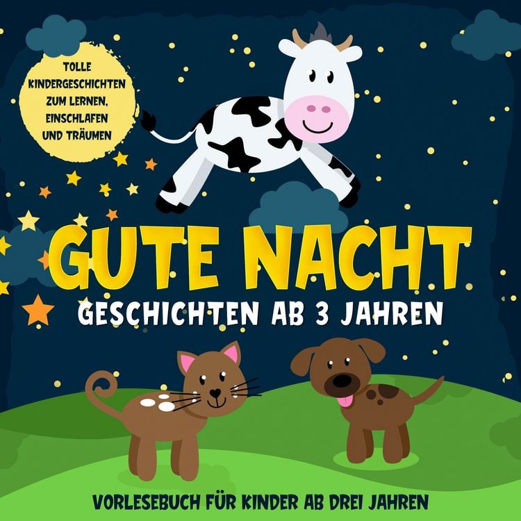 Produktbild: Gute Nacht Geschichten ab 3 Jahren: Tolle Kindergeschichten zum Lernen, Einschlafen und Tr&auml;umen: H&ouml;rbuch f&uuml;r Kinder ab drei Jahren