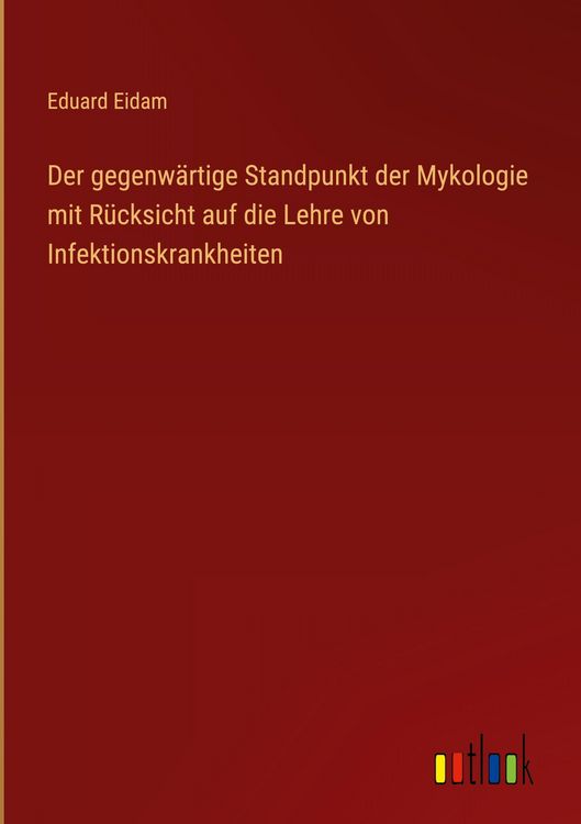 Produktbild: Der gegenw&auml;rtige Standpunkt der Mykologie mit R&uuml;cksicht auf die Lehre von Infektionskrankheiten
