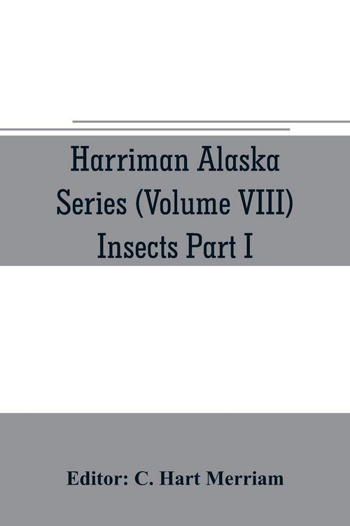 Produktbild: Harriman Alaska series (Volume VIII) Insects Part I by William H. Ashmead, Nathan Banks, A. N. Caudell, O. F. Cook, Rolla P. Currie, Harrison G. Dyar,