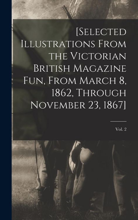 Produktbild: [Selected Illustrations From the Victorian British Magazine Fun, From March 8, 1862, Through November 23, 1867]; vol. 2