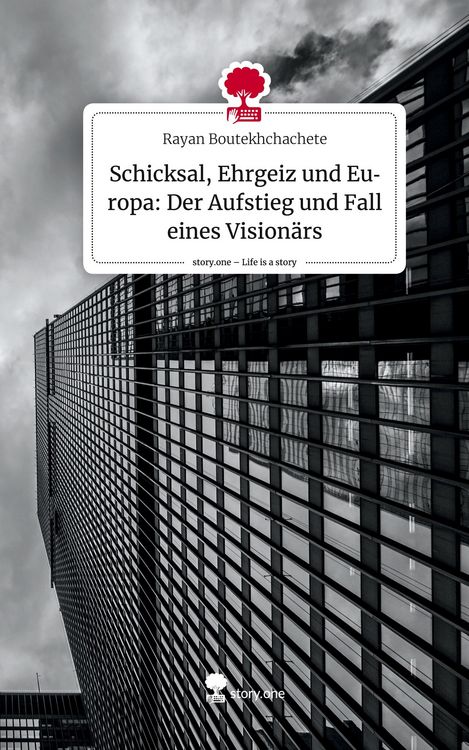 Produktbild: Schicksal, Ehrgeiz und Europa: Der Aufstieg und Fall eines Vision&auml;rs. Life is a Story - story.one