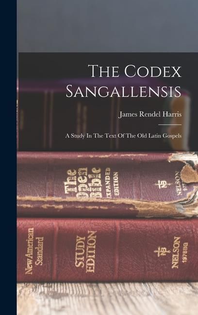 Produktbild: The Codex Sangallensis: A Study In The Text Of The Old Latin Gospels