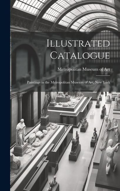 Produktbild: Illustrated Catalogue: Paintings in the Metropolitan Museum of Art, New York