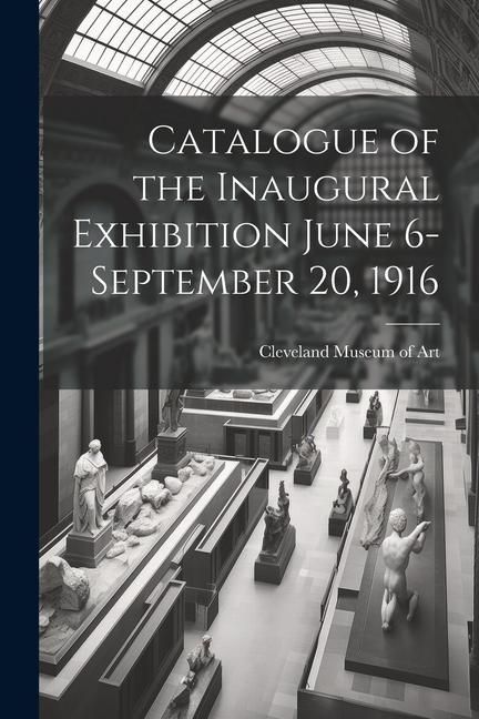 Produktbild: Catalogue of the Inaugural Exhibition June 6-September 20, 1916
