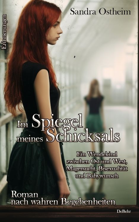 Produktbild: Im Spiegel meines Schicksals - Ein Wendekind zwischen Ost und West, Magersucht, Bisexualit&auml;t und Babywunsch - Roman nach wahren Begebenheiten - Erinnerungen