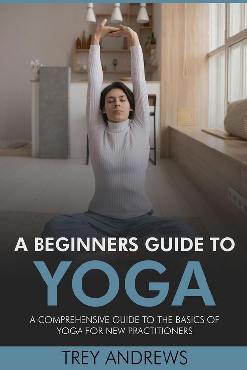 Produktbild: A Beginners Guide to Yoga: A Comprehensive Guide to the Basics of Yoga for New Practitioners
