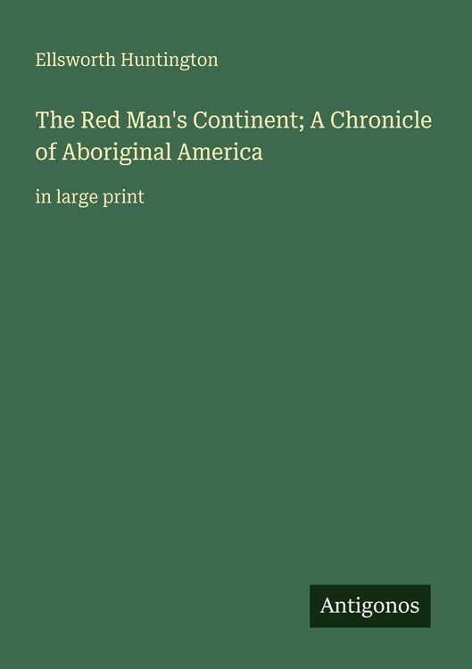 Produktbild: The Red Man's Continent; A Chronicle of Aboriginal America