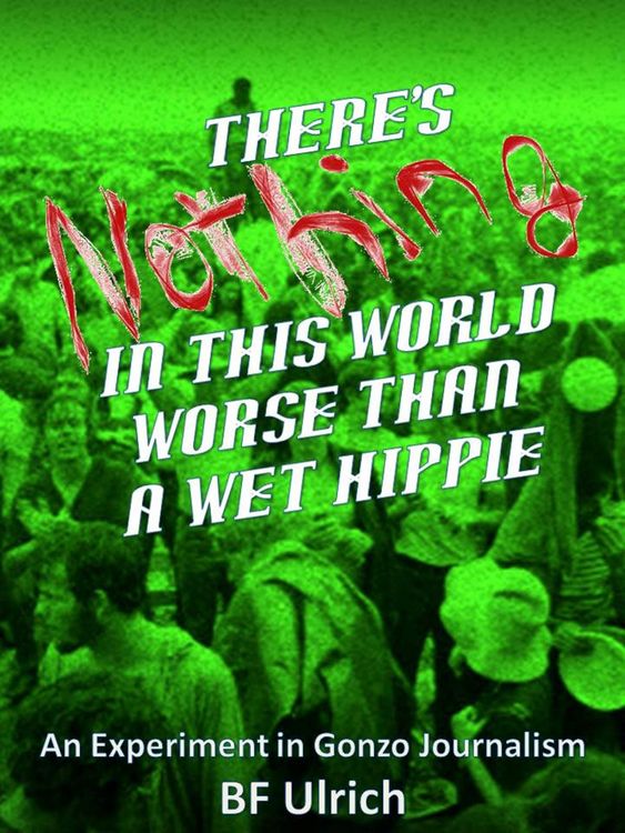 Produktbild: There's Nothing in this World Worse than a Wet Hippie. An Experiment in Gonzo Journalism