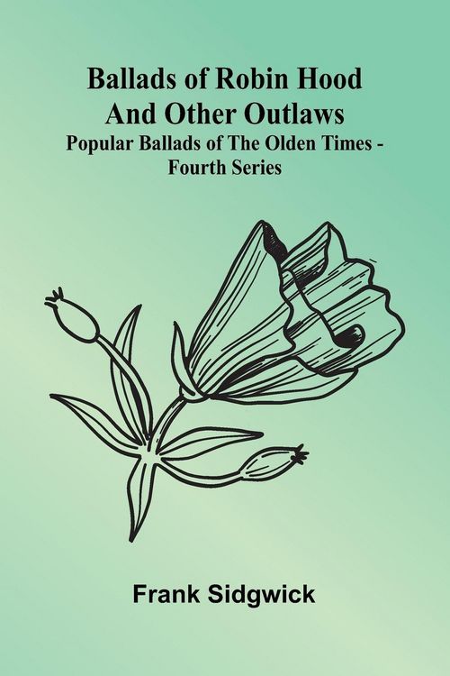 Produktbild: Ballads of Robin Hood and other Outlaws; Popular Ballads of the Olden Times - Fourth Series