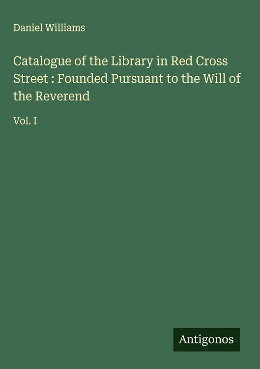 Produktbild: Catalogue of the Library in Red Cross Street : Founded Pursuant to the Will of the Reverend