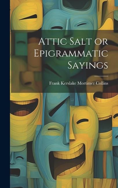 Produktbild: Attic Salt or Epigrammatic Sayings