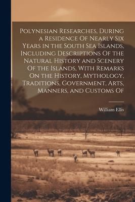 Produktbild: Polynesian Researches, During a Residence Of Nearly Six Years in the South Sea Islands, Including Descriptions Of the Natural History and Scenery Of t