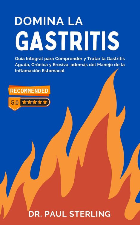 Produktbild: Domina la Gastritis: Gu&iacute;a Integral para Comprender y Tratar la Gastritis Aguda, Cr&oacute;nica y Erosiva, adem&aacute;s del Manejo de la Inflamaci&oacute;n Estomacal (Mejo