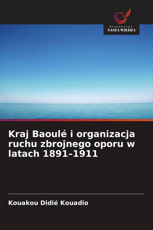 Produktbild: Kraj Baoul&eacute; i organizacja ruchu zbrojnego oporu w latach 1891-1911