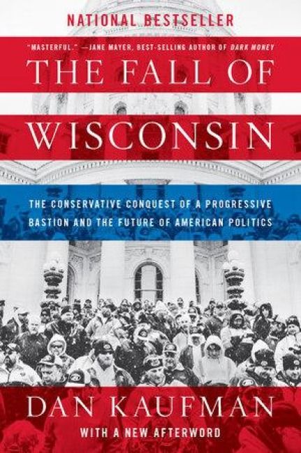 Produktbild: The Fall of Wisconsin: The Conservative Conquest of a Progressive Bastion and the Future of American Politics