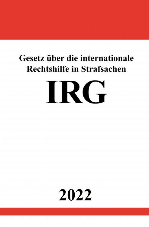Produktbild: Gesetz &uuml;ber die internationale Rechtshilfe in Strafsachen IRG 2022